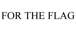 FOR THE FLAG trademark
