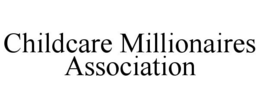 CHILDCARE MILLIONAIRES ASSOCIATION trademark