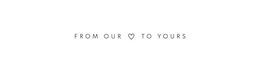 FROM OUR TO YOURS trademark
