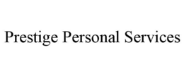 PRESTIGE PERSONAL SERVICES trademark