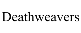 DEATHWEAVERS trademark