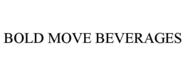 BOLD MOVE BEVERAGES trademark