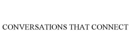 CONVERSATIONS THAT CONNECT trademark