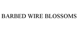 BARBED WIRE BLOSSOMS trademark