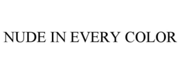 NUDE IN EVERY COLOR trademark