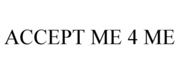 ACCEPT ME 4 ME trademark