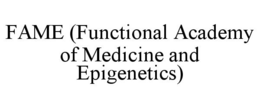 FAME (FUNCTIONAL ACADEMY OF MEDICINE AND EPIGENETICS) trademark