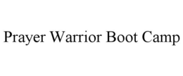 PRAYER WARRIOR BOOT CAMP trademark