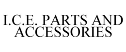 I.C.E. PARTS AND ACCESSORIES trademark