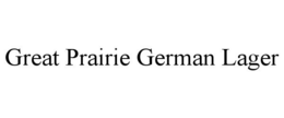 GREAT PRAIRIE GERMAN LAGER trademark