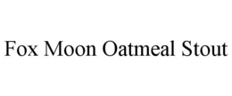 FOX MOON OATMEAL STOUT trademark