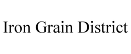 IRON GRAIN DISTRICT trademark