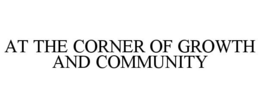 AT THE CORNER OF GROWTH AND COMMUNITY trademark