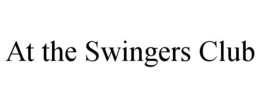 AT THE SWINGERS CLUB trademark