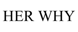 HER WHY trademark