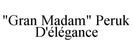 "GRAN MADAM" PERUK D'ÉLÉGANCE trademark
