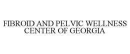 FIBROID AND PELVIC WELLNESS CENTER OF GEORGIA trademark