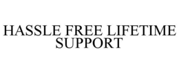 HASSLE FREE LIFETIME SUPPORT trademark