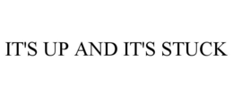 IT'S UP AND IT'S STUCK trademark