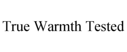 TRUE WARMTH TESTED trademark