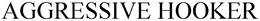 AGGRESSIVE HOOKER trademark