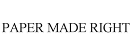 PAPER MADE RIGHT trademark