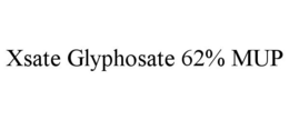 XSATE GLYPHOSATE 62% MUP trademark