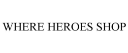 WHERE HEROES SHOP trademark