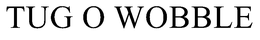 TUG O WOBBLE trademark