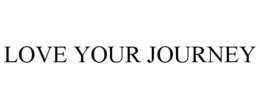 LOVE YOUR JOURNEY trademark