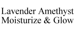 LAVENDER AMETHYST MOISTURIZE & GLOW trademark