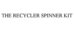 THE RECYCLER SPINNER KIT trademark