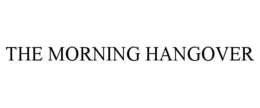 THE MORNING HANGOVER trademark