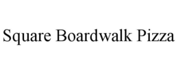 SQUARE BOARDWALK PIZZA trademark