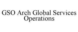 GSO ARCH GLOBAL SERVICES OPERATIONS trademark