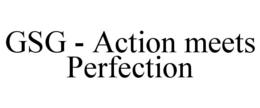 GSG - ACTION MEETS PERFECTION trademark