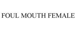 FOUL MOUTH FEMALE trademark