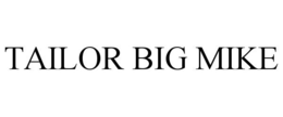 TAILOR BIG MIKE trademark
