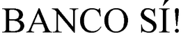 BANCO SÍ! trademark