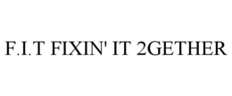 F.I.T FIXIN' IT 2GETHER trademark