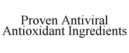 PROVEN ANTIVIRAL ANTIOXIDANT INGREDIENTS trademark