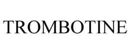 TROMBOTINE trademark