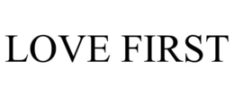 LOVE FIRST trademark