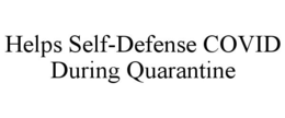 HELPS SELF-DEFENSE COVID DURING QUARANTINE trademark