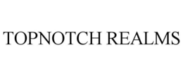 TOPNOTCH REALMS trademark