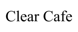 CLEAR CAFE trademark