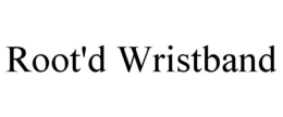 ROOT'D WRISTBAND trademark