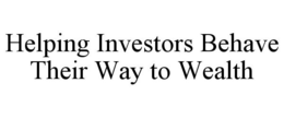 HELPING INVESTORS BEHAVE THEIR WAY TO WEALTH trademark