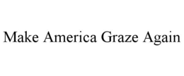 MAKE AMERICA GRAZE AGAIN trademark