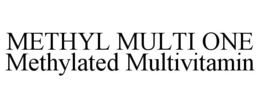 METHYL MULTI ONE METHYLATED MULTIVITAMIN trademark